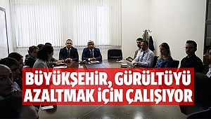 Büyükşehir, gürültüyü azaltmak için çalışıyor