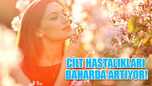 Cilt hastalıkları baharda artıyor
