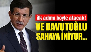 Davutoğlu sahaya iniyor