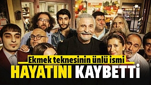 Ekmek Teknesi'nin ünlü ismi hayata veda etti