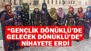 “Gençlik Dönüklü’de Gelecek Dönüklü’de” Nihayete Erdi