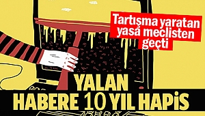 Gündemdeki yasa kabul edildi: Yalan habere 10 yıl hapis