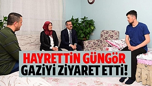 Güngör, gaziyi ziyaret etti!