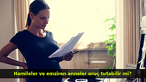 Hamileler ve emziren anneler oruç tutabilir mi?