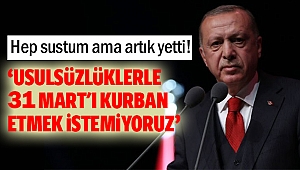 Hep sustum ama artık yetti! Usulsüzlüklerle 31 Mart'ı kurban etmek istemiyoruz
