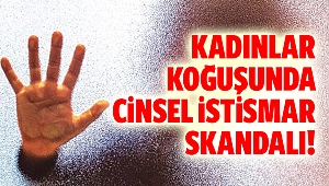 Kadınlar koğuşunda cinsel istismar skandalı!