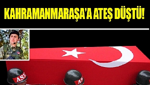 Kahramanmaraş'a Ateş Düştü!