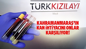 Kahramanmaraş’ın kan ihtiyacını onlar karşılıyor!