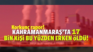 Kahramanmaraş’ta 17 bin kişi bu yüzden erken öldü!
