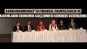 Kahramanmaraş’ ta finansal okuryazarlık ve kadınların ekonomik güçlenmesi semineri düzenlendi