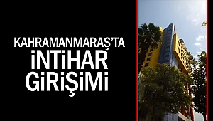 Kahramanmaraş’ta intihar girişimi