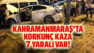 Kahramanmaraş’ta korkunç kaza: 7 yaralı var!