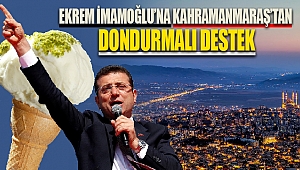 Kahramanmaraş'tan İmamoğlu'na dondurmalı destek