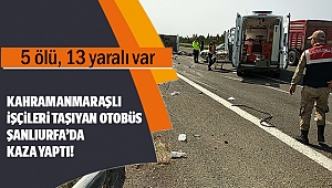 Kahramanmaraşlı işçileri taşıyan otobüs Şanlıurfa’da kaza yaptı!