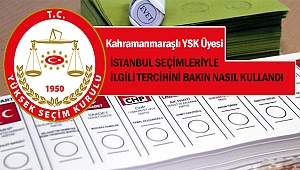 Kahramanmaraşlı YSK Üyesi, İstanbul seçimleriyle ilgili tercihini bakın nasıl kullandı 