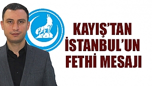 Kayış’tan İstanbul’un Fethi Mesajı
