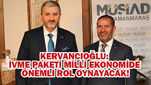 Kervancıoğlu: İvme paketi milli ekonomide önemli rol oynayacak!