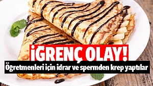 Mide bulandıran öğrenciler: Öğretmenleri için idrar ve spermden krep yaptılar