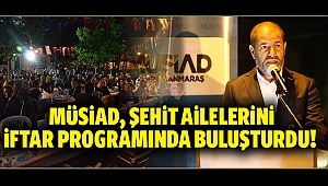 MÜSİAD, şehit ailelerini iftar programında buluşturdu!