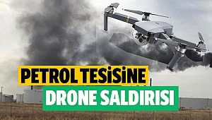 Petrol tesisine drone saldırısı