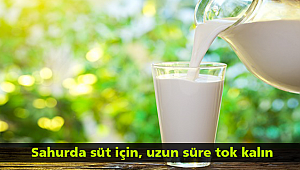 Sahurda süt için, uzun süre tok kalın