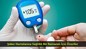 Şeker Hastalarına Sağlıklı Bir Ramazan İçin Öneriler