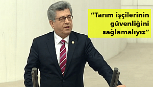 “Tarım işçilerinin güvenliğini sağlamalıyız”