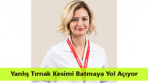 Yanlış Tırnak Kesimi Batmaya Yol Açıyor