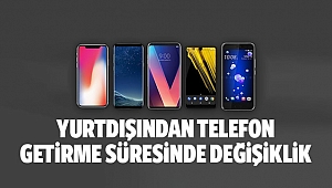 Yurtdışından telefon getirme süresinde değişiklik