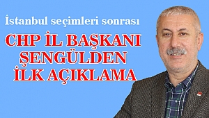 CHP İl Başkanı Şengül'den İstanbul seçimi açıklaması