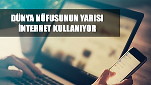 Dünya Nüfusunun Yarısı İnternet Kullanıyor