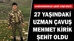 Kahramanmaraş’a şehit ateşi düştü