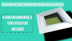 Kahramanmaraş’a yeni stat projesi