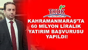 Kahramanmaraş’ta 60 Milyon Liralık Yatırım Başvurusu Yapıldı