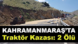 Kahramanmaraş'ta Traktör Kazası: 2 Ölü