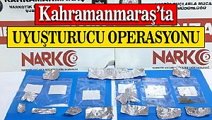 Kahramanmaraş’ta uyuşturucu operasyonu
