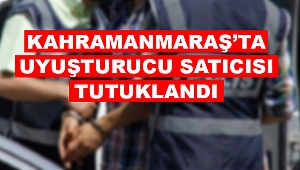 Kahramanmaraş’ta uyuşturucu satıcısı tutuklandı 