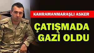 Kahramanmaraşlı Asker Gazi Oldu