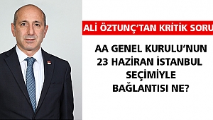 Öztunç'tan kritik soru: AA Genel Kurulu'nun 23 Haziran İstanbul Seçimiyle Bağlantısı Ne?