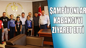 Şampiyonlar Kabakcı’yı ziyaret etti