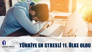 TÜRKİYE EN STRESLİ ÜLKELER ARSINDA YER ALDI