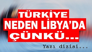 Türkiye neden Libya’da? Çünkü… 