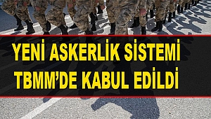 Yeni askerlik sistemi TBMM’de kabul edildi