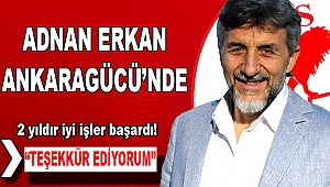Adnan Erkan’ı Ankaragücü’ne uğurladık
