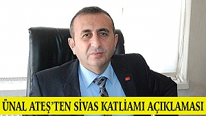 Ateş: Sivas Katliamı insanlık tarihinin kara lekesidir