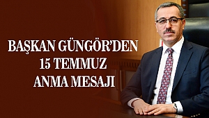 Başkan Güngör'den 15 Temmuz Anma Mesajı