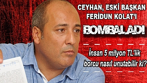 Ceyhan eski yönetimi bombaladı: 