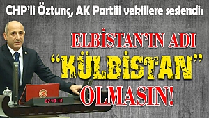 CHP’li Öztunç, AK Partili vekillere seslendi: Elbistan’ın adı ‘Külbistan’ olmasın!