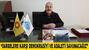 “Darbelere karşı demokrasiyi ve adaleti savunacağız”