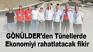 GÖNÜLDER’den Tünellerde Ekonomiyi rahatlatacak fikir